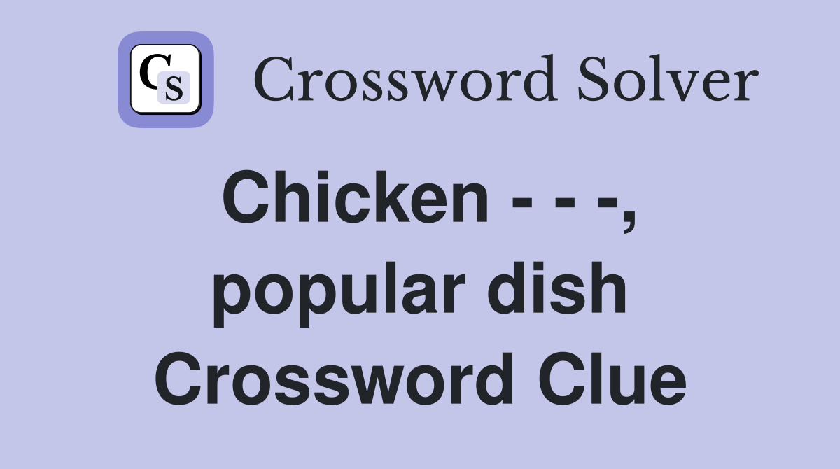 Chicken , popular dish Crossword Clue Answers Crossword Solver